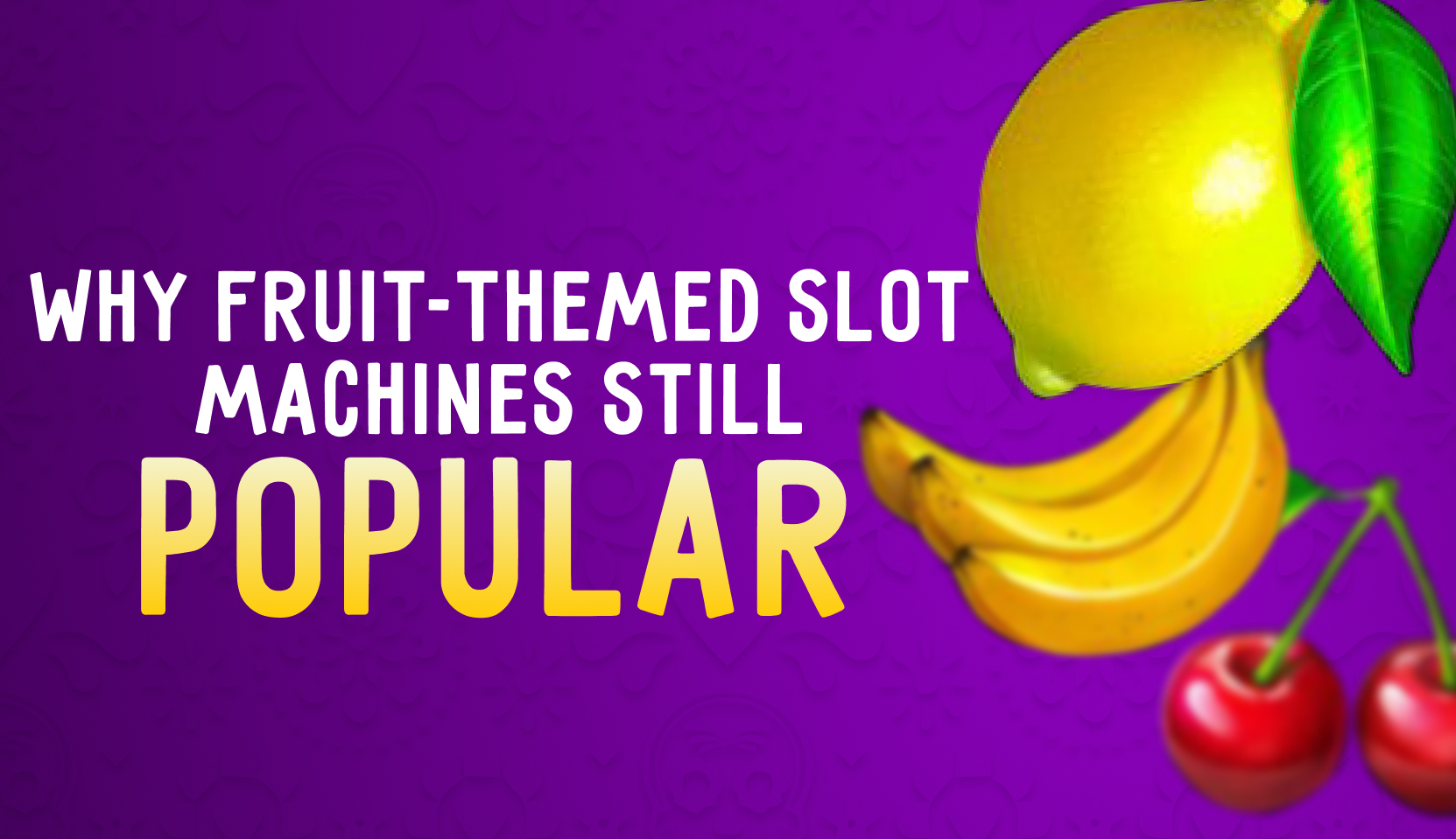 Why Fruit-Themed Slot Machines Are Still So Popular